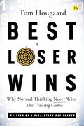 Best Loser Wins : Why Normal Thinking Never Wins the Trading Game - MPHOnline.com