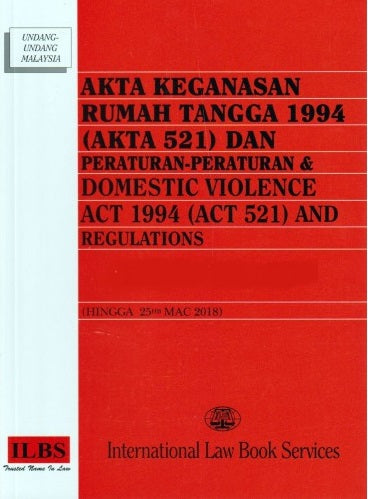 Akta Keganasan Rumah Tangga 1994 (Akta 521) dan Peraturan-Peraturan & Domestic Violence Act 1994 (Act 521) and Regulations ( Hingga 25 Mac 2018 )