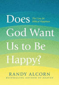 Does God Want Us to Be Happy? : The Case for Biblical Happiness