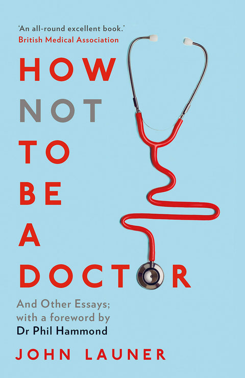 How Not to be a Doctor : And Other Essays