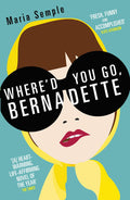 Where'd You Go, Bernadette: A Novel