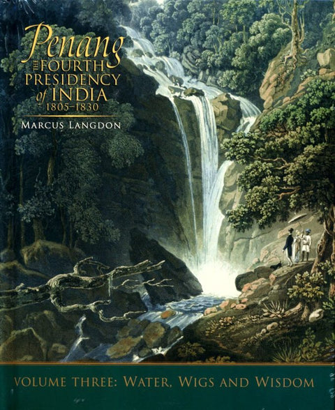 Penang: The Fourth Presidency Of India 1805–1830, Volume Three: Water, Wigs & Wisdom - MPHOnline.com