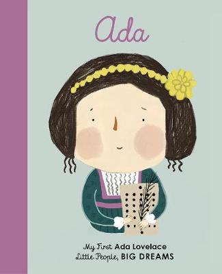 Little People! BIG DREAMS: Ada Lovelace : My First Ada Lovelace