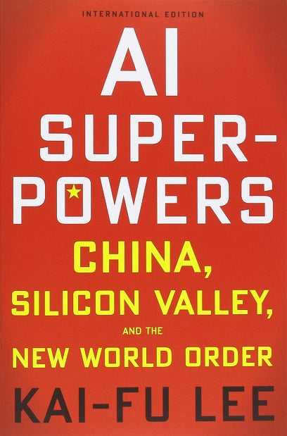 AI Superpowers: China, Silicon Valley and the New World Order