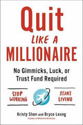 Quit Like a Millionaire : No Gimmicks, Luck, or Trust Fund Required