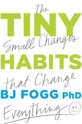 TINY HABITS: THE SMALL CHANGES THAT CHANGE EVERYTHING