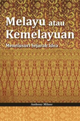 MELAYU ATAU KEMELAYUAN: MENELUSURI SEJARAH IDEA