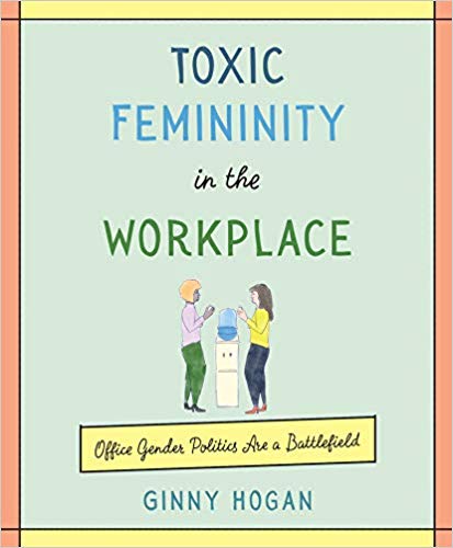 Toxic Femininity in the Workplace