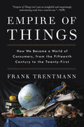 Empire of Things: How We Became a World of Consumers, from the Fifteenth Century to the Twenty-First