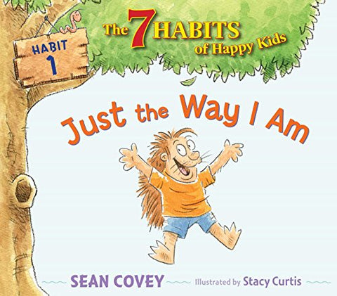 Just the Way I Am: Habit 1 (The 7 Habits of Happy Kids)