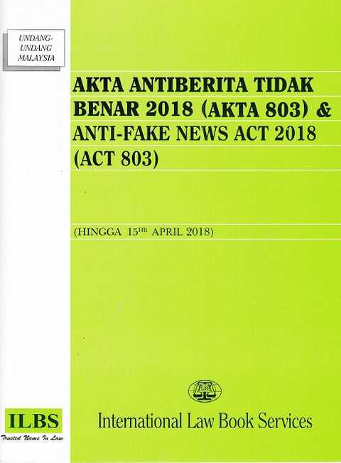 Akta Antiberita Tidak Benar 2018 (Akta 803) & Anti-Fake News Act 2018 (Act 803) Hingga 15hb April 2018)