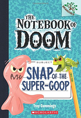 The Notebook Of Doom #10: Snap Of The Super-Goop