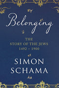Belonging: The Story of the Jews 1492–1900