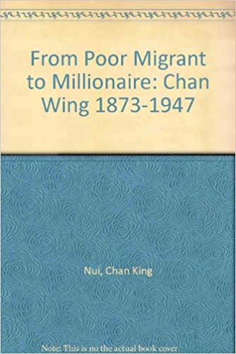 From Poor Migrant to Millionaire: Chan Wing 1873-1947