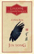 Legends Of The Condor Heroes Volume 1: A Hero Born