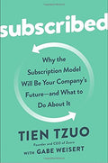 Subscribed: Why the Subscription Model Will Be Your Company's Future - and What to Do About It