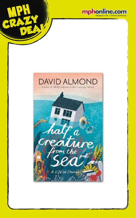 HALF A CREATURE FROM SEA: A LIFE IN STORIES