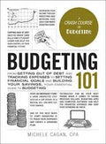 Budgeting 101: From Getting Out of Debt and Tracking Expenses to Setting Financial Goals and Building Your Savings, Your Essential Guide to Budgeting