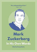 Mark Zuckerberg: In His Own Words (In Their Own Words Series)