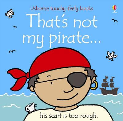 THAT`S NOT MY PIRATE (USBORNE TOUCHY-FEELY BOOKS)