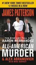 All-American Murder : The Rise and Fall of Aaron Hernandez, the Superstar Whose Life Ended on Murderers' Row