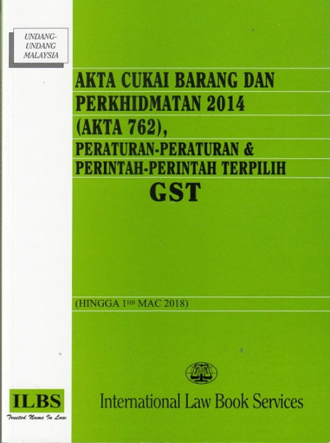 Akta Cukai Barang Dan Perkhidmatan 2014 (Akta 762) ( Hingga 1 Mac 2018 )