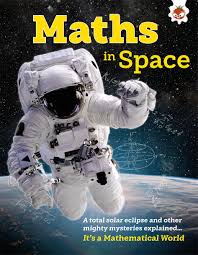 IT`S A MATHEMATICAL WORLD: MATHS IN SPACE