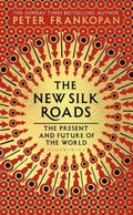 The New Silk Roads: The Present and Future of the World: Follow-up to: The Silk Roads