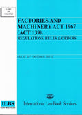Factories & Machinery Act 1967 (Act 139), Regulations, Rules & Orders (As at 20th October 2017)