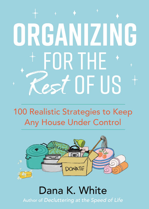 Organizing for the Rest of Us: 100 Realistic Strategies to Keep Any House Under Control - MPHOnline.com