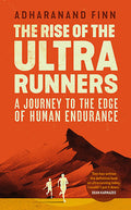 The Rise of the Ultra Runners : A Journey to the Edge of Human Endurance