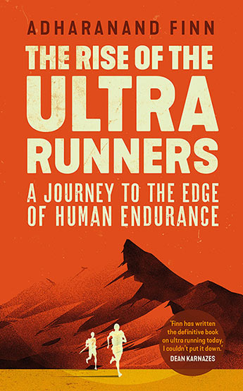 The Rise of the Ultra Runners : A Journey to the Edge of Human Endurance