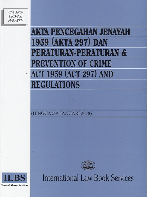 Akta Pencegahan Jenayah 1959 (Akta 297) Dan Peraturan - Peraturan & Preventation of Crime Act 1959 (Act 297) And Regulations ( Hingga 5 hb Januari 2018)