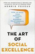 The Art of Social Excellence : How to Make Your Personal and Business Relationships Thrive