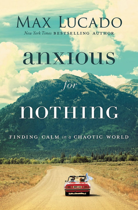 ANXIOUS FOR NOTHING: FINDING CALM IN A CHAOTIC WORLD