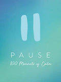 PAUSE: 100 MOMENTS OF CALM