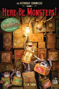 Here Be Monsters!: An Adventure Involving Magic, Trolls, and Other Creatures (Ratbridge Chronicles #1)