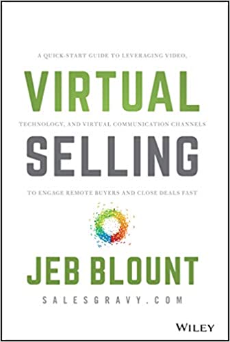 Virtual Selling: A Quick-Start Guide to Leveraging Video, Technology, and Virtual Communication Channels to Engage Remote Buyers and Close Deals Fast