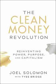 The Clean Money Revolution: Reinventing Power, Purpose, and Capitalism