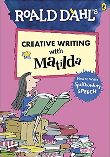 ROALD DAHL`S CREATIVE WRITING WITH MATILDA: HOW TO WRITE SPE