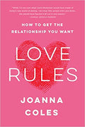 Love Rules : How to Get the Relationship You Want