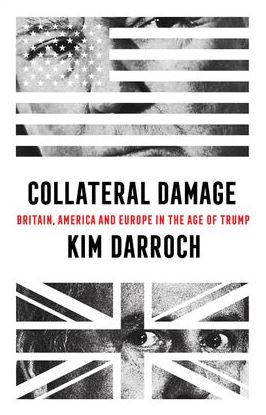Collateral Damage: Britain, America and Europe in the Age of Trump
