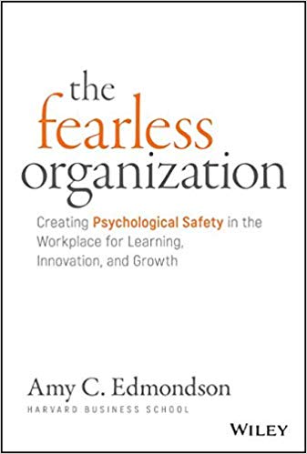 THE FEARLESS ORGANIZATION: CREATING PSYCHOLOGICAL