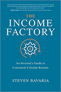 The Income Factory: An Investor's Guide to Consistent Lifetime Returns