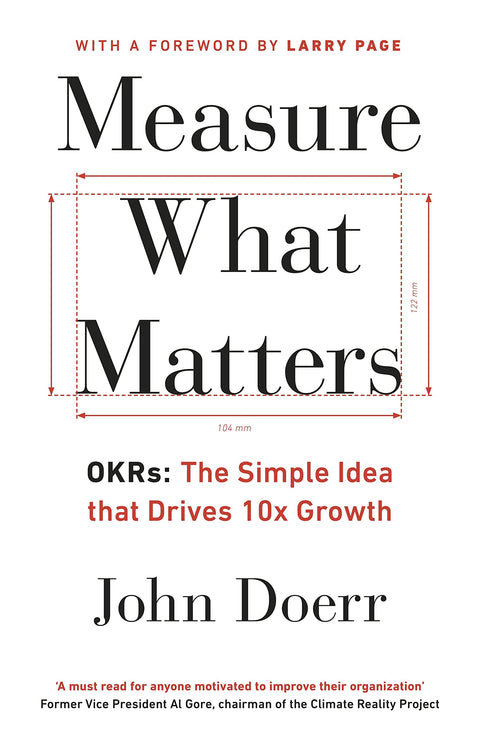 Measure What Matters: OKRs: The Simple Idea that Drives 10x Growth