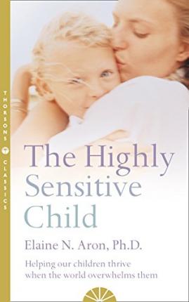 The Highly Sensitive Child : Helping Our Children Thrive When the World Overwhelms Them - MPHOnline.com