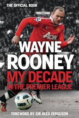 Wayne Rooney: My Decade in the Premier League - MPHOnline.com