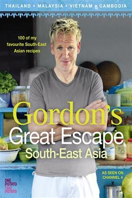 Gordon's Great Escape: South-East Asia: 100 of My Favourite South-East Asian Recipes - MPHOnline.com