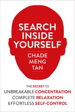 Search Inside Yourself: The Secret to Unbreakable Concentration, Complete Relaxation and Effortless Self-Control - MPHOnline.com