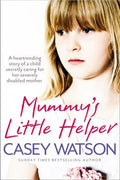 Mummy's Little Helper: The Heartrending True Story of a Young Girl Secretly Caring for Her Severely Disabled Mother - MPHOnline.com